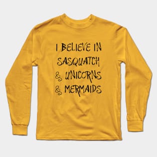 I Believe in Sasquatch & Unicorns & Mermaids Long Sleeve T-Shirt